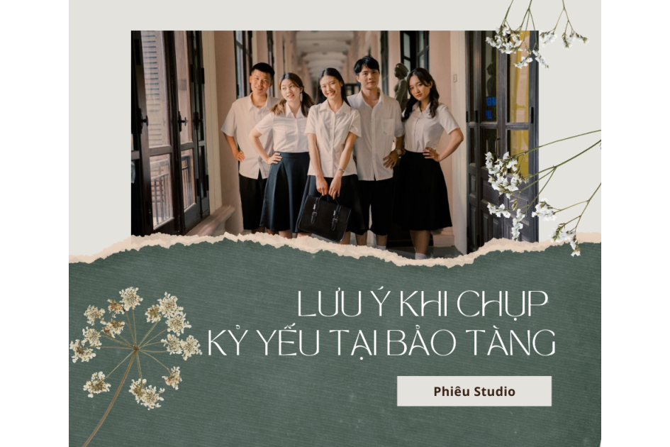 NHỮNG LƯU Ý KHI CHỤP KỶ YẾU TẠI BẢO TÀNG