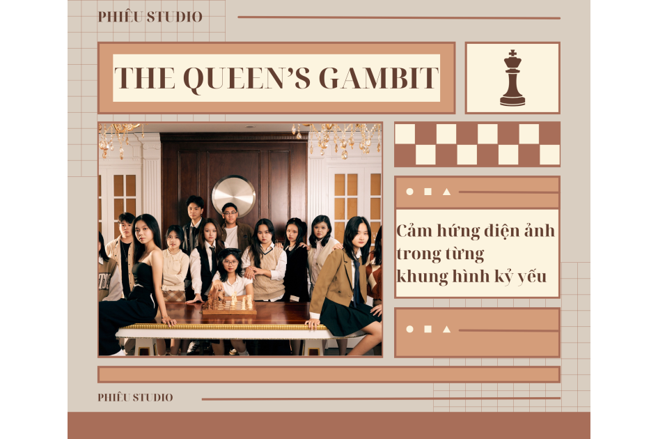 THE QUEEN’S GAMBIT - CẢM HỨNG ĐIỆN ẢNH TRONG TỪNG KHUNG HÌNH KỶ YẾU